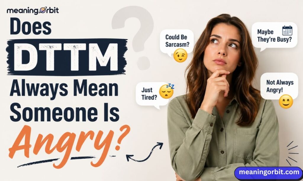 Does DTTM Always Mean Someone Is Angry?