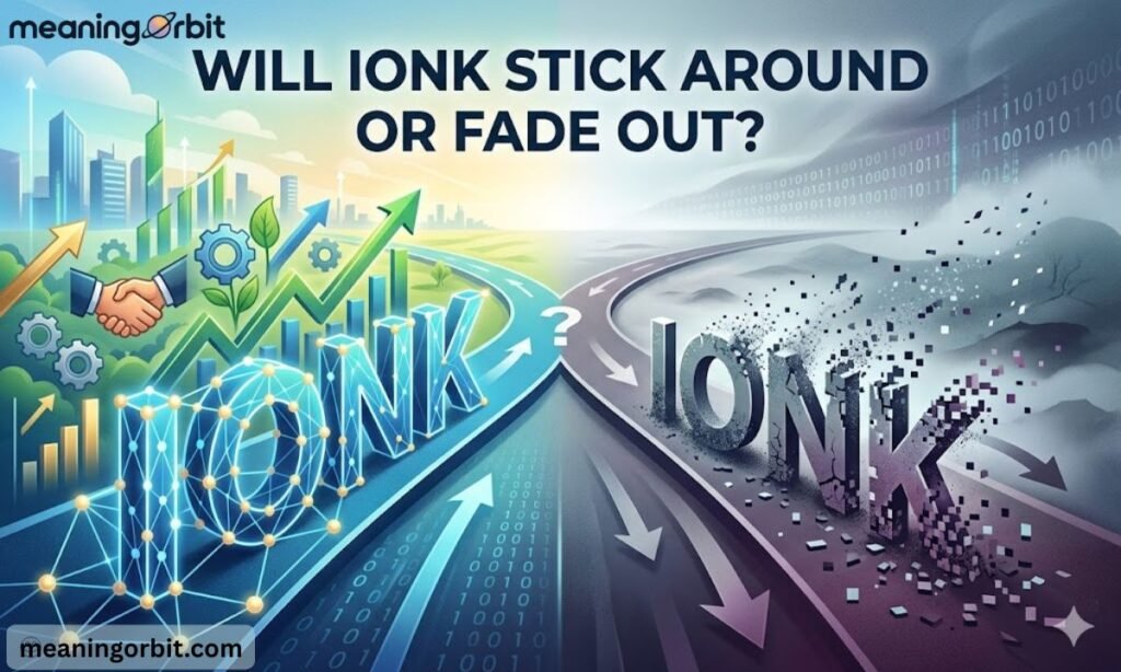 Will IONK Stick Around or Fade Out?