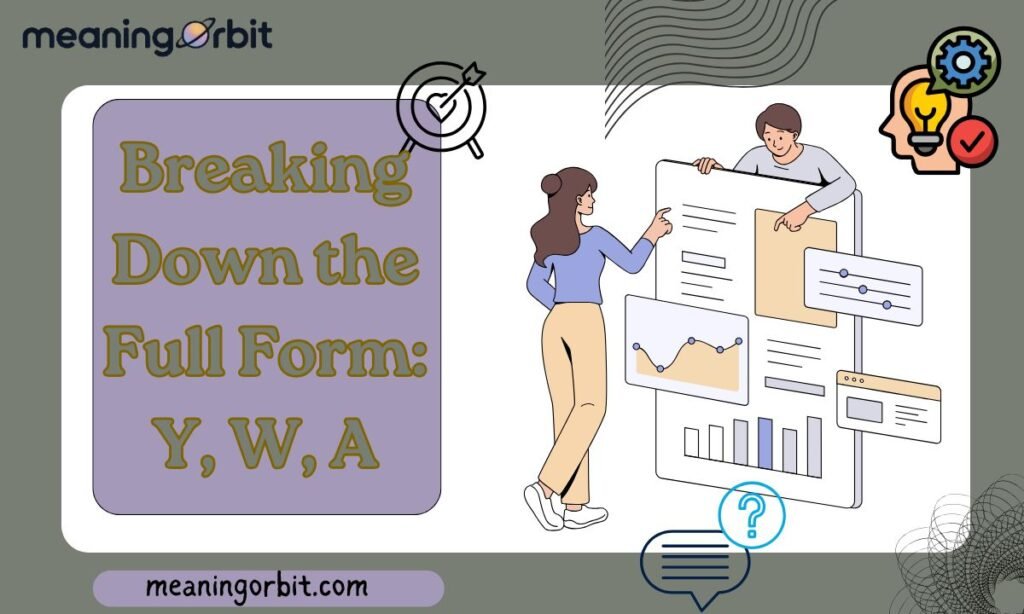 Breaking Down the Full Form: Y, W, A