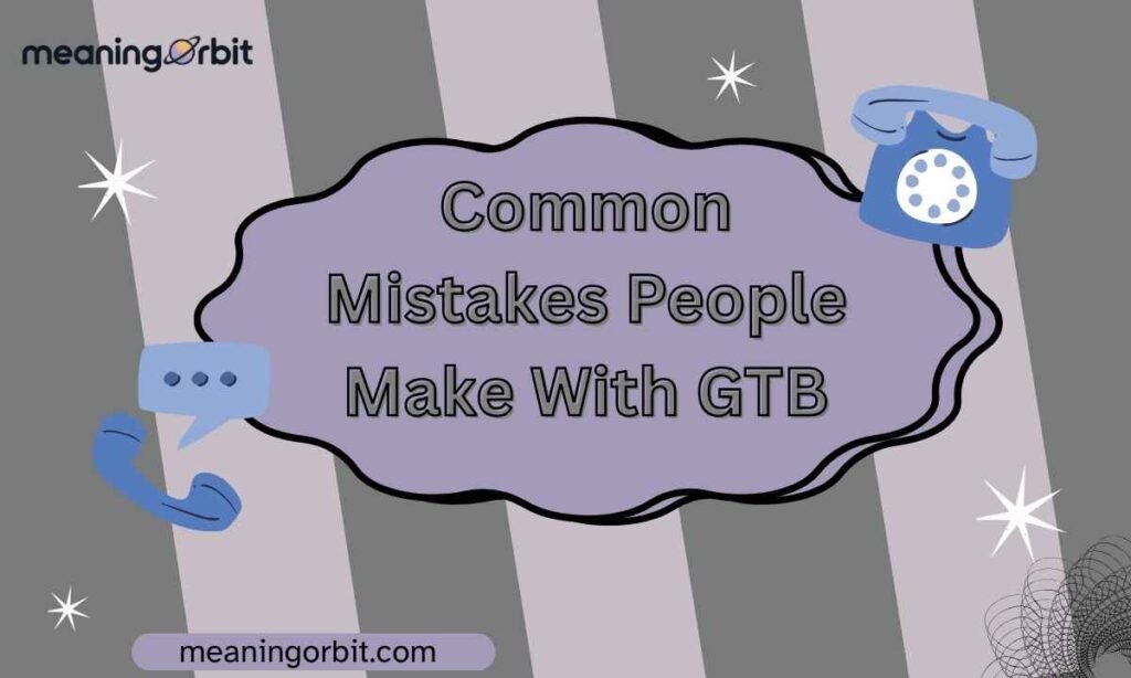 Common Mistakes People Make With GTB