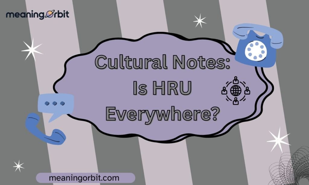 Cultural Notes: Is HRU Everywhere?