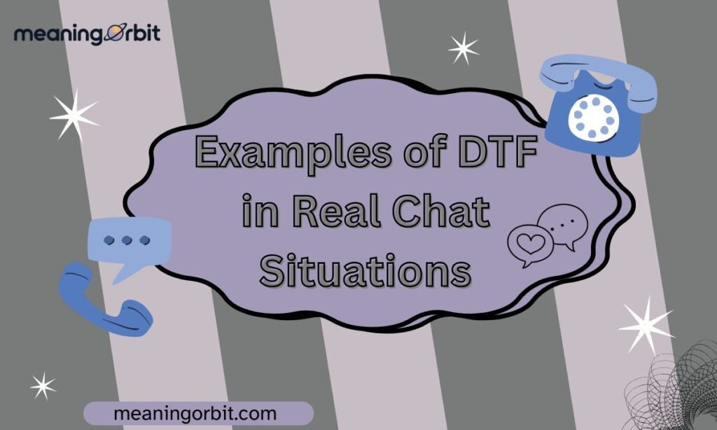 Examples of DTF in Real Chat Situations