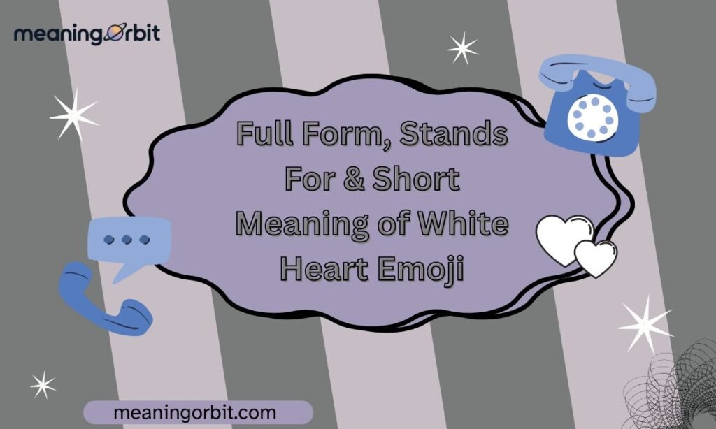 Full Form, Stands For & Short Meaning of White Heart Emoji