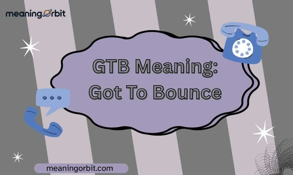 GTB Meaning: Got To Bounce
