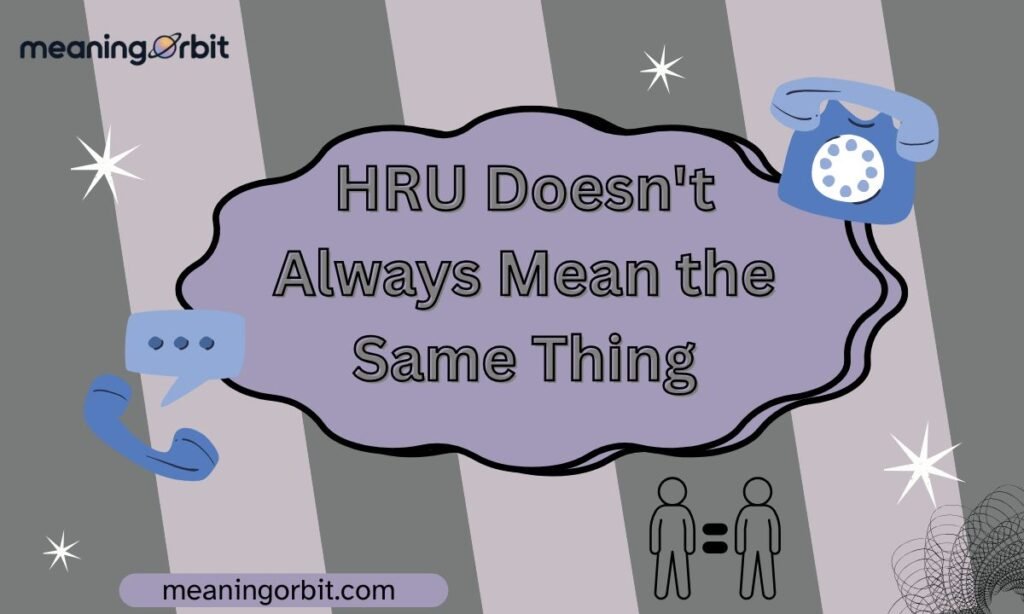 HRU Doesn't Always Mean the Same Thing