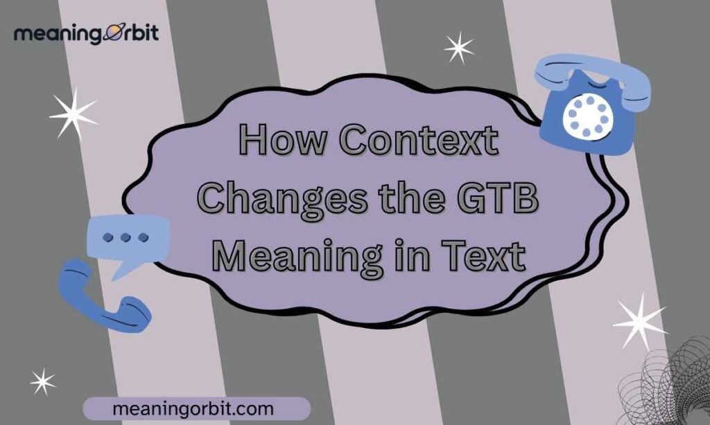 How Context Changes the GTB Meaning in Text
