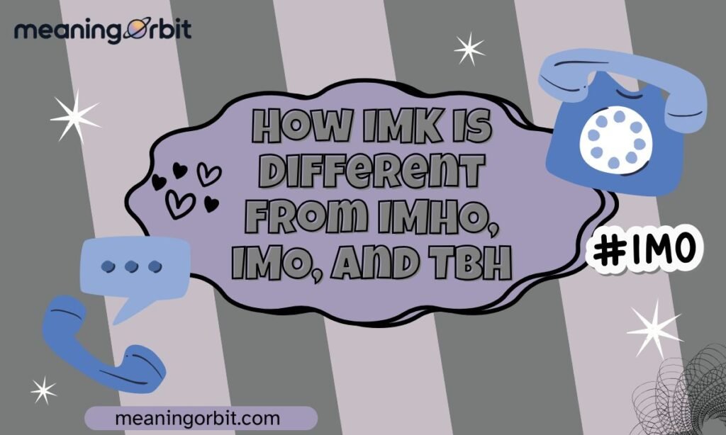 How IMK Is Different from IMHO, IMO, and TBH