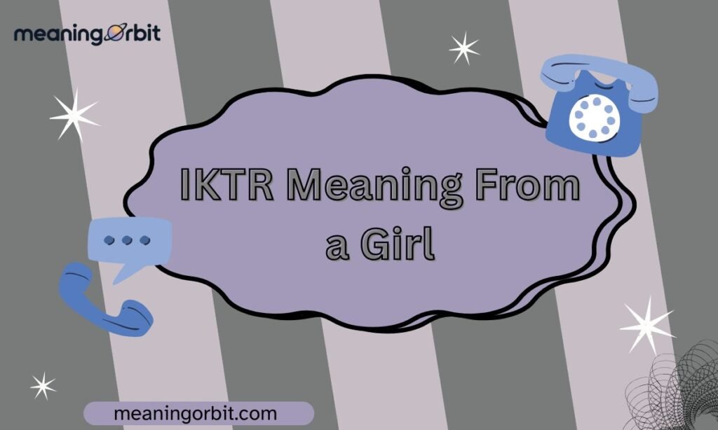 IKTR Meaning From a Girl