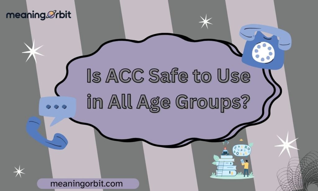 Is ACC Safe to Use in All Age Groups?