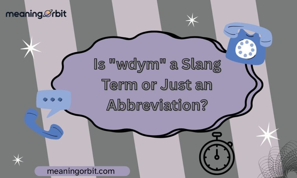 Is "wdym" a Slang Term or Just an Abbreviation?