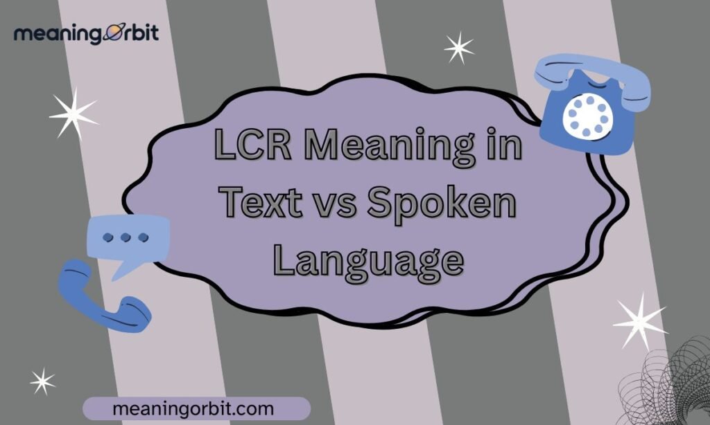 LCR Meaning in Text vs Spoken Language