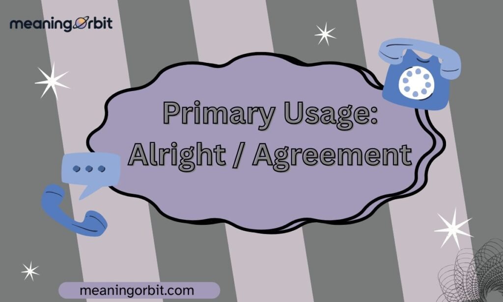 Primary Usage: Alright / Agreement