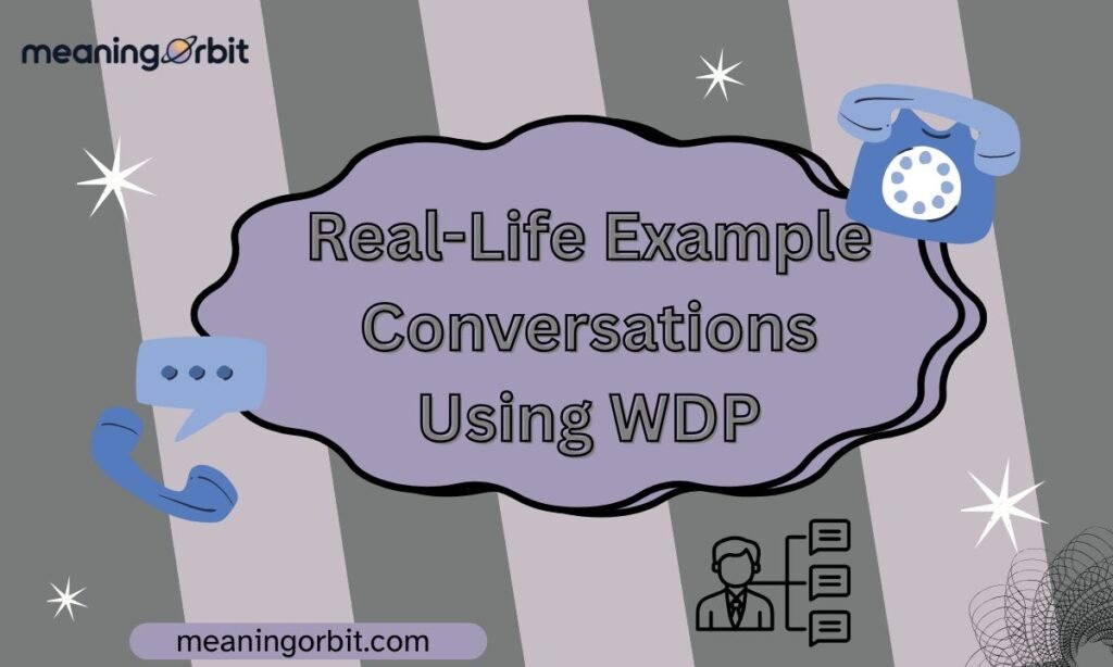 Real-Life Example Conversations Using WDP