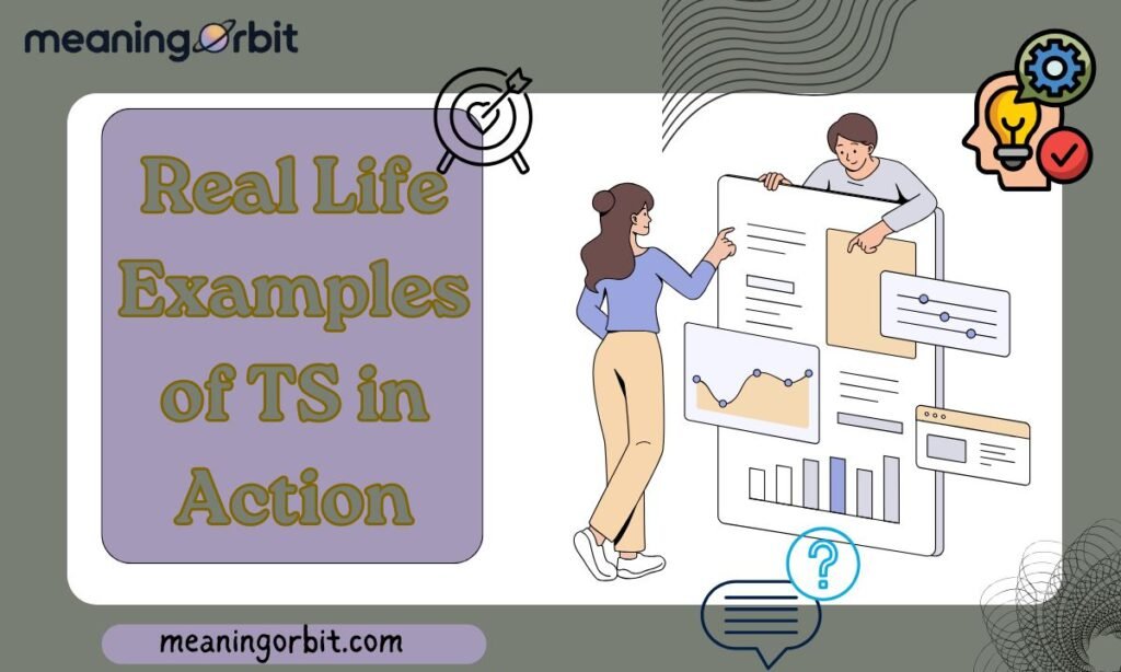 Real Life Examples of TS in Action