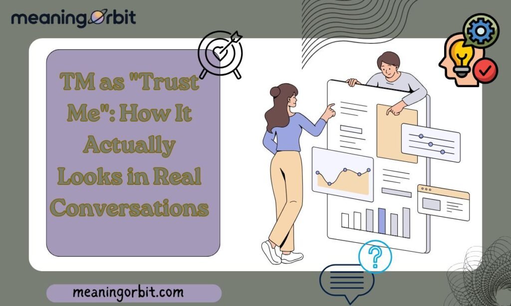 TM as "Trust Me": How It Actually Looks in Real Conversations