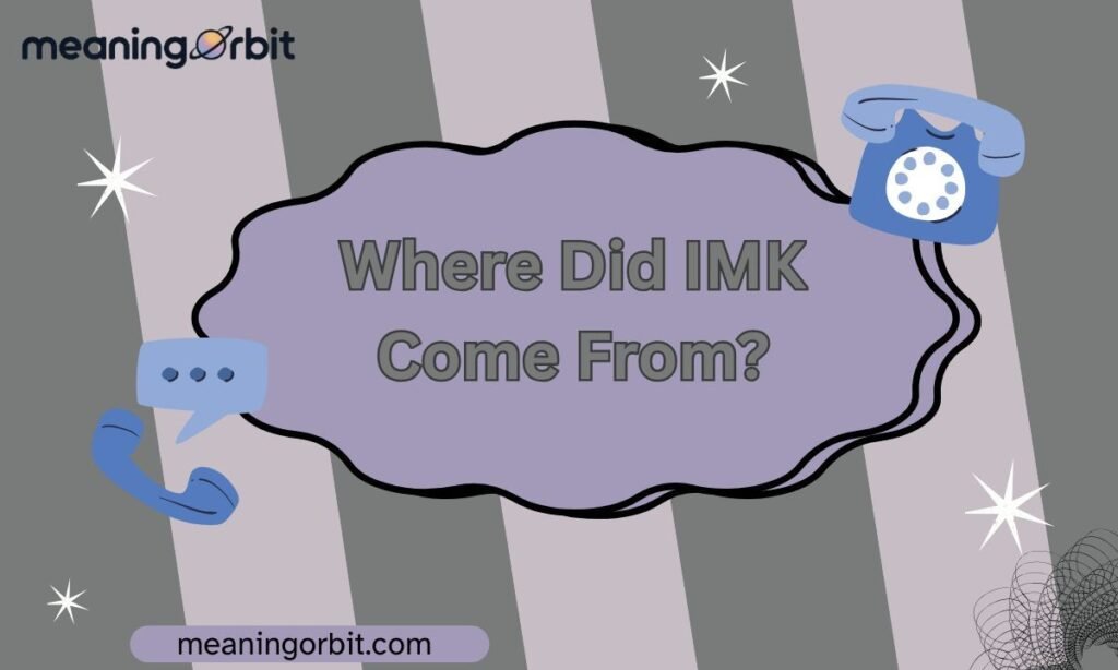Where Did IMK Come From?