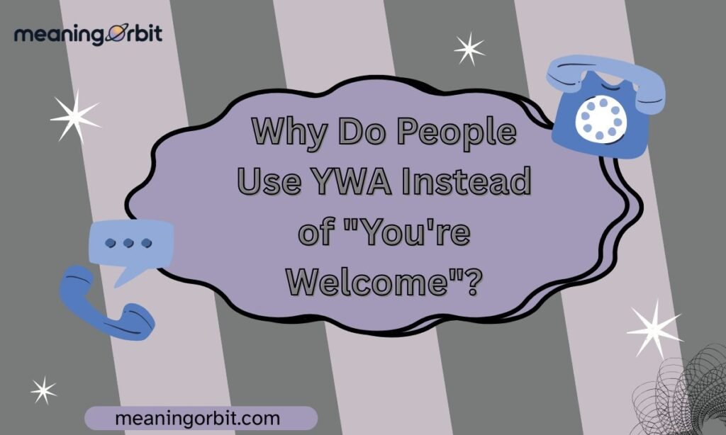 Why Do People Use YWA Instead of "You're Welcome"?
