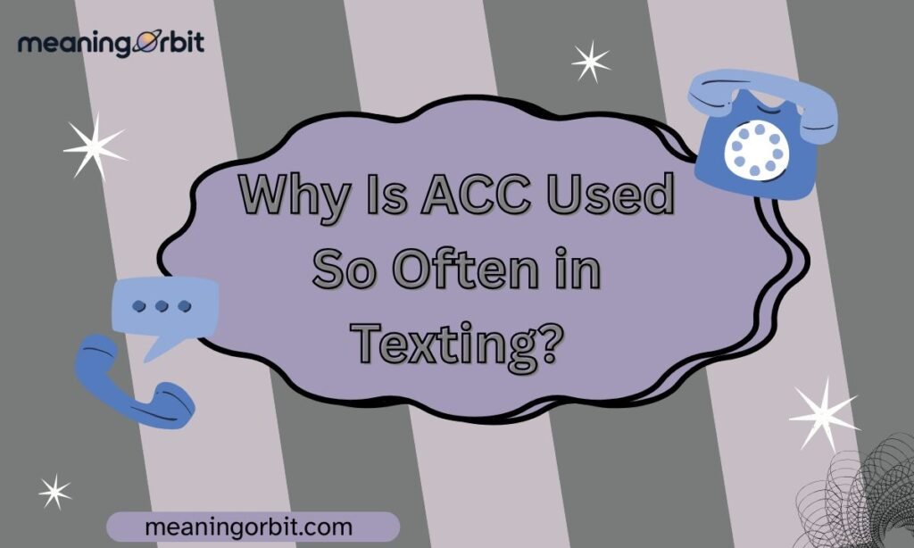 Why Is ACC Used So Often in Texting?