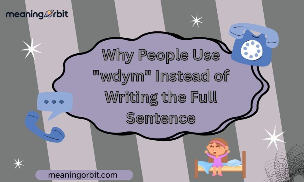Why People Use "wdym" Instead of Writing the Full Sentence