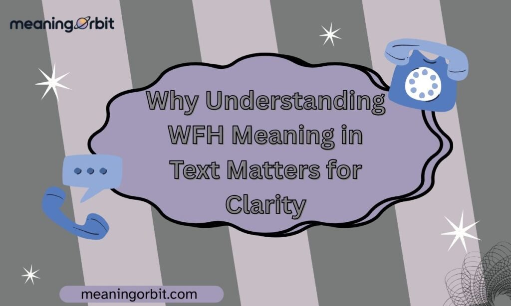 Why Understanding WFH Meaning in Text Matters for Clarity