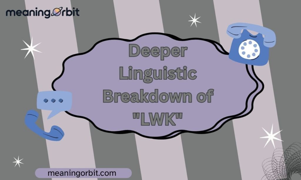 Deeper Linguistic Breakdown of "LWK"