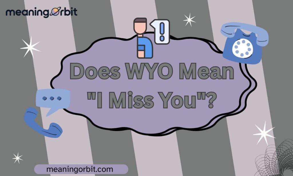 Does WYO Mean "I Miss You"?