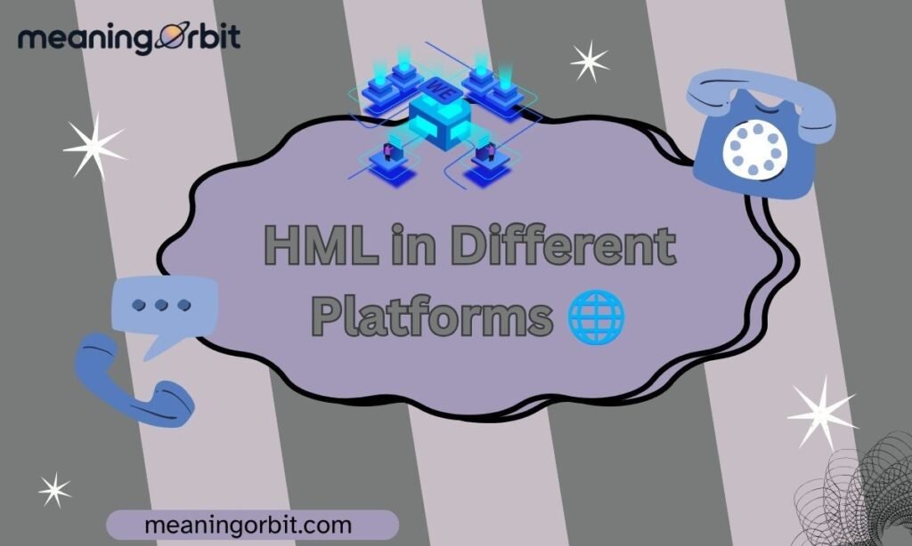 HML in Different Platforms 🌐