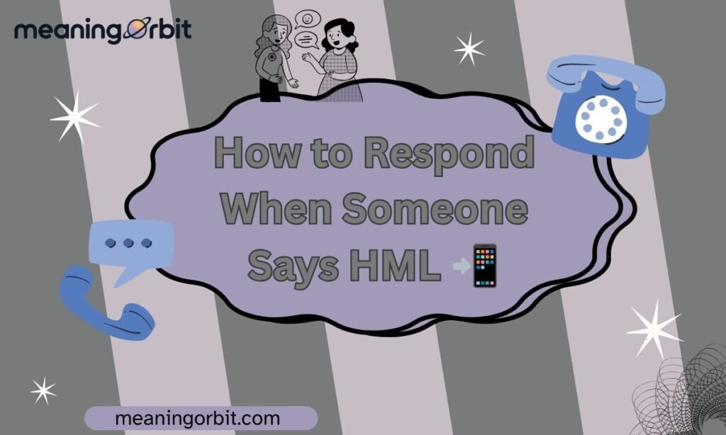 How to Respond When Someone Says HML 📲