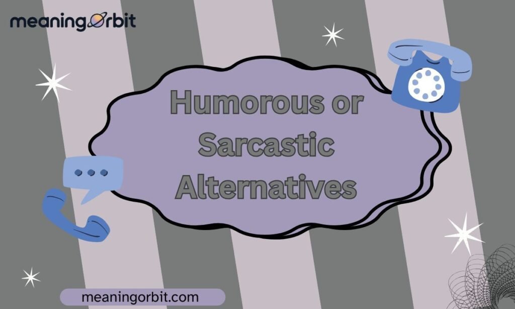 Humorous or Sarcastic Alternatives