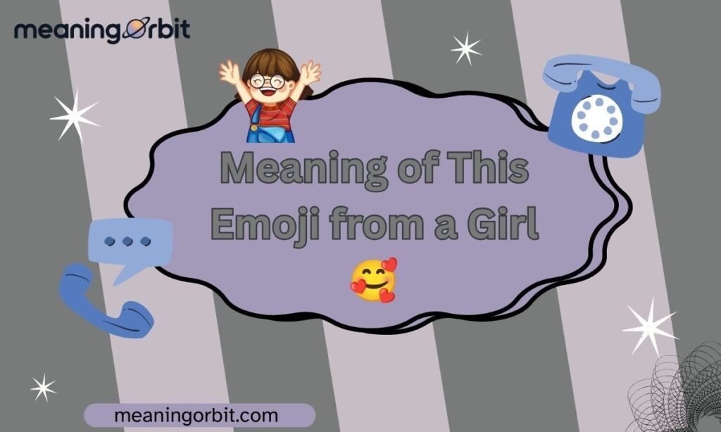 Meaning of This Emoji from a Girl 🥰