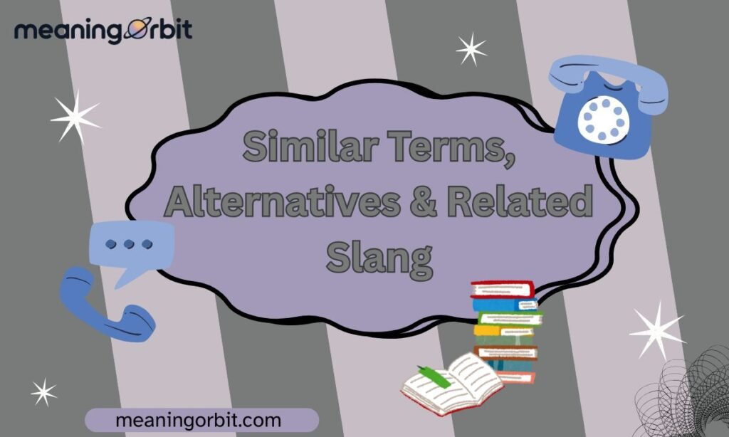 Similar Terms, Alternatives & Related Slang