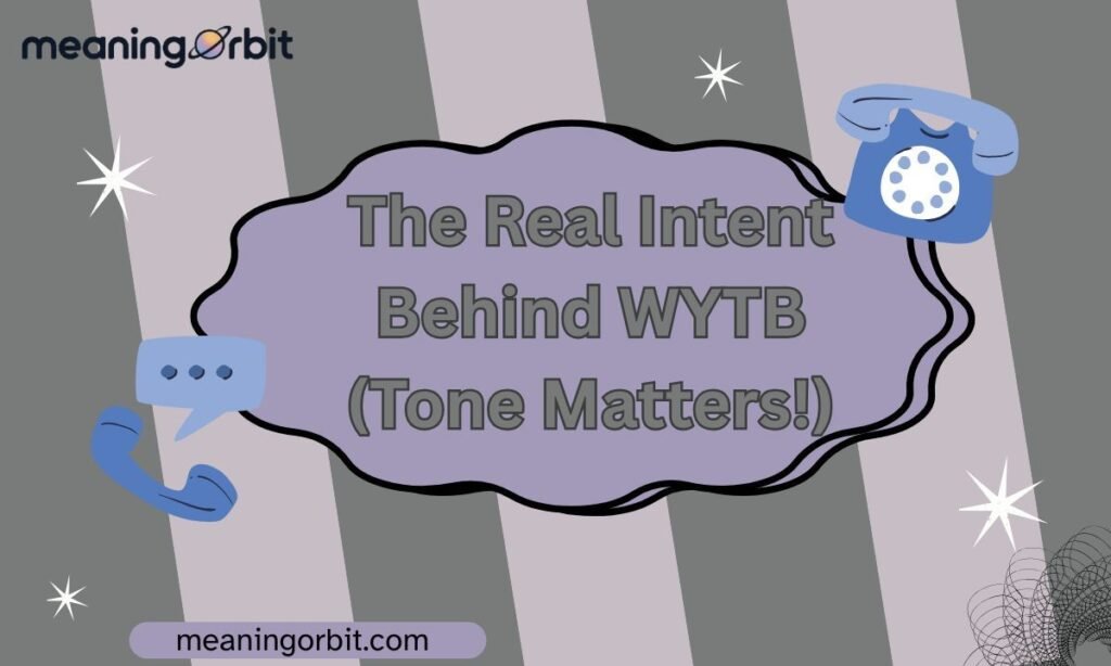 The Real Intent Behind WYTB (Tone Matters!)