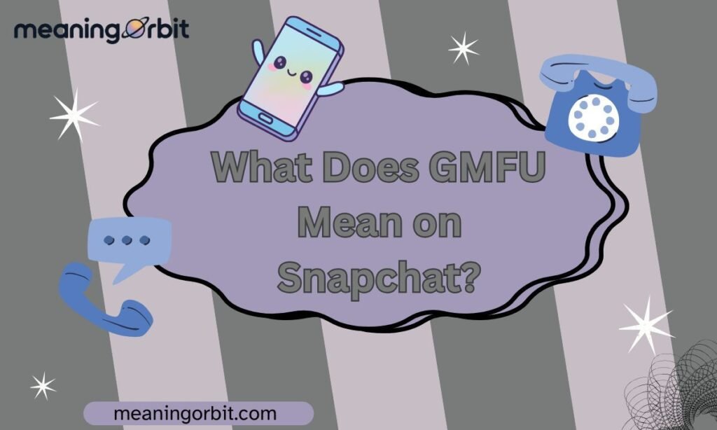 What Does GMFU Mean on Snapchat?