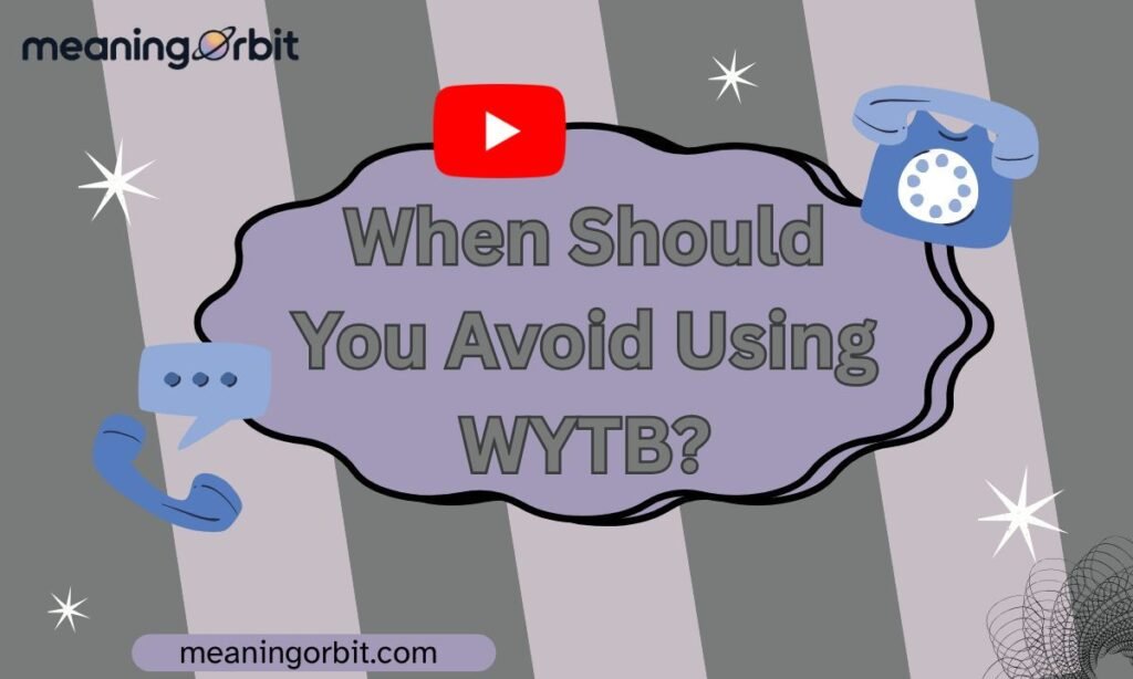 When Should You Avoid Using WYTB?