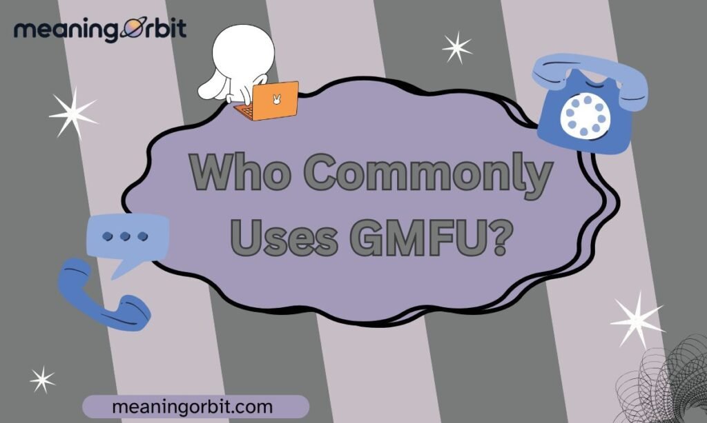 Who Commonly Uses GMFU?