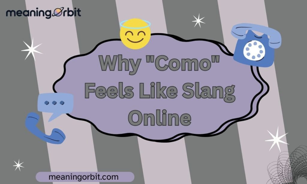 Why "Como" Feels Like Slang Online