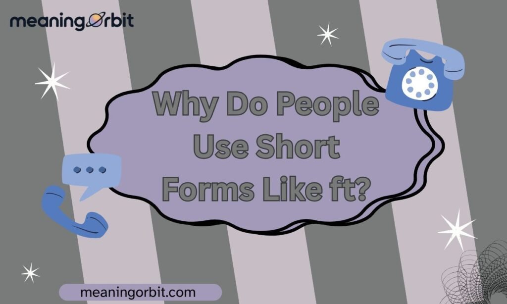 Why Do People Use Short Forms Like ft?