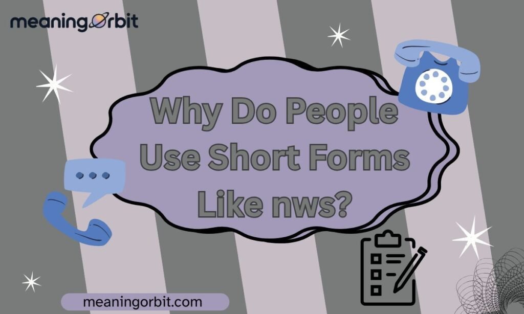 Why Do People Use Short Forms Like nws?